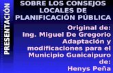 SOBRE LOS CONSEJOS LOCALES DE PLANIFICACIÓN PÚBLICA Original de: Ing. Miguel De Gregorio Adaptación y modificaciones para el Municipio Guaicaipuro de: