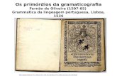 Os primórdios da gramaticografia Fernão de Oliveira (1507-85) Grammatica da lingoagem portuguesa, Lisboa, 1536 .