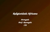 Religiosidade Africana Português Prof.: Rosangela 1ºB.