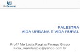 1 PALESTRA VIDA URBANA E VIDA RURAL Prof.ª Me Lucia Regina Perego Grupo lucia_mandalabio@yahoo.com.br.
