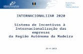 INTERNACIONALIZAR 2020 Sistema de Incentivos à Internacionalização das empresas da Região Autónoma da Madeira 29-4-2015 INTERNACIONALIZAR 2020 Sistema.