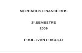MERCADOS FINANCEIROS 2º.SEMESTRE2009 PROF. IVAN PRICOLLI.