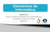 Capítulo 2 Curso Técnico de Redes de Computadores Professor Emerson Felipe Módulo I Elementos de Informática.