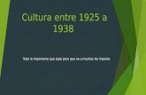 Cultura Entre 1925 a 1938
