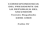 Correspondencia Del Presidente de La Republica Del Salvador Tomas Regalado, Folio IV