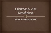 AMÉRICA: Movimientos de independencias Opción regional América
