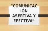 Comunicación Asertiva y COMUNICACIÓN ASERTIVA Y EFECTIVAEfectiva