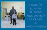 Joaquín, el papá de Irene nos da hoy la clase de informática.
