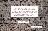 Violación de los Derechos Humanos en la Dictadura Militar 1973-1990 (III Medio).