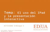 El uso del IPad y la presentación interactiva.