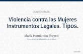 Violencia contra las Mujeres, Instrumentos Legales. Tipos. María Hernández Royett
