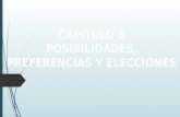 capitulo 8 pt. 2: posibilidades, preferencias y elecciones
