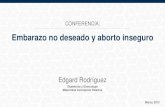 Embarazo no deseado y aborto inseguro. Dr. Edgard Rodriguez