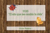 Victor Madera 2015: El año que me cambio la vida