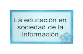 LA EDUCACIÓN EN LA SOCIEDAD DE LA INFORMACIÓN 2