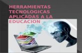 Herramientas tecnologicas aplicadas a la educacion