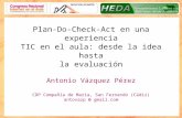 Antonio Vázquez Pérez - "Plan-Do-Check-Act en una experiencia TIC en el aula: desde la idea a la evaluación"