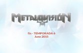 Dossier Metalovision 2015 temporada 6 junio