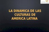 La dinamica-de-las-culturas-de-america-latina-ppt