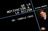 De la motivación a  la acción. Dr. Camilo Cruz