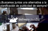 Delivery Media "¿Buscamos juntos una alternativa a la planificación de la publicidad de siempre?"