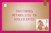Trastornos metabolicos en adolescentes