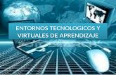Entornos Tecnológicos y Virtuales De aprendizaje
