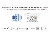 Biblioteca Digital del Patrimonio Iberoamericano: normalización y tecnología un paso más hacia el ECI. Isabel Bordes Cabrera