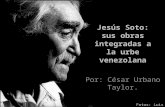 César Urbano Taylor: Jesús Soto: sus obras integradas a la urbe venezolana
