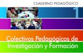 CUADERNO PEDAGÓGICO Colectivos Pedagógicos de Investigación y Formación