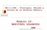 ENJ-100 Módulo IV - Nuestros usuarios - Curso Principio, Misión y Visión de la Defensa Pública