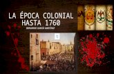 La ©poca colonial hasta 1760