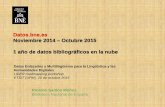 Datos.bne.es, Noviembre 2014 – Octubre 2015: 1 año de datos bibliográficos en la nube. Ricardo Santos Muñoz