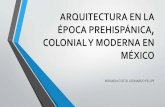 Arquitectura en la epoca prehispánica, colonial y contemporánea de méxico