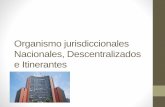 Organismo jurisdiccionales nacionales, descentralizados e itinerantes