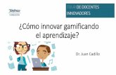 ¿Cómo innovar gamificando el aprendizaje? - Dr. Juan Cadillo