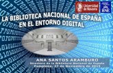 La Biblioteca Nacional de España en el entorno digital. Ana Santos Aramburo