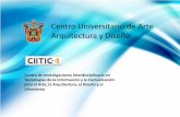 Centro Universitario de Arte Arquitectura y Diseño · PDF fileCentro Universitario de Arte Arquitectura y Diseño . Centro de Investigaciones Interdisciplinario en ... El CUAAD desarrolla