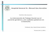 La intervención de Trabajo Social con el paciente ... · PDF fileHospital General Dr. Manuel Gea González Nombre del proyecto: La intervención de Trabajo Social con el paciente