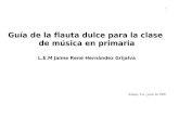Las tres primeras notas de la flauta - · PDF fileGuía de la flauta dulce para la clase de música en primaria L.E.M Jaime René Hernández Grijalva Xalapa, Ver., junio de 2008 1