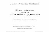 Tres piezas para clarinete y · PDF fileJuan María Solare Tres piezas para clarinete y piano Las "Tres piezas para clarinete y piano" fueron compuestas en Buenos Aires en 1986, a