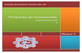 Proyecto de innovación. · PDF file5. PROYECTO DE INNOVACION 3 Escuela Secundaria Técnica No. 29 | Reyes Martínez Itzel • Planean y desarrollan un proyecto de innovación técnica