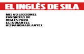 EL INGLÉS DE SILA - ginas-El-inglés... · PDF fileINGLÉS PARA ESTUDIANTES HISPANOHABLANTES ... Por supuesto, para aquellos que estamos aprendiendo inglés el problema radica en