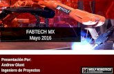 FABTECH MX Mayo 2016 - · PDF file• Procesos de Soldadura Robótica : GMAW, T-GMAW, SAW, FCAW, GTAW ... Integración de Robot para soldadura ... –Confirmación de Alcance y acceso
