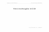 Tecnología LCD - · PDF fileTecnología LCD Periféricos Historia Cristales líquidos Todo empezó en 1888, cuando el botánico Friedrich Reinitzer estudiaba el colesterol en las