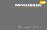 Iluminación Urbana - Inicio - Construlita Lighting ... · PDF fileILUMINACIÓN URBANA, PÚBLICA / PRIVADA Nuestro departamento de proyectos brinda soporte tecnológico en el diseño