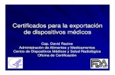 Certificados para la exportación de dispositivos médicos · PDF fileCertificados para la exportación de dispositivos médicos Cap. David Racine Administración . n de . deAlimentos