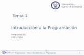 Tema 1 Introducción a la Programación - · PDF file1Denominada arquitectura de Von Neumann, ... Depende totalmente del tipo de procesador 1010 Traduc-tor 1101 Programa binario Programa.