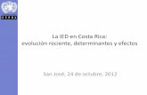 La IED en Costa Rica: principales determinantes y efectos · PDF file•Analizar el rol de la IED en el desarrollo ... que equilibrara la balanza de pagos y con vocación ... Exención