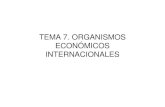 TEMA 7. ORGANISMOS ECONÓMICOS  · PDF fileTratado de libre comercio (NAFTA) 1994--   Unión Europea 1993 --   Mercado Común del Sur (MERCOSUR) 1991 -- www